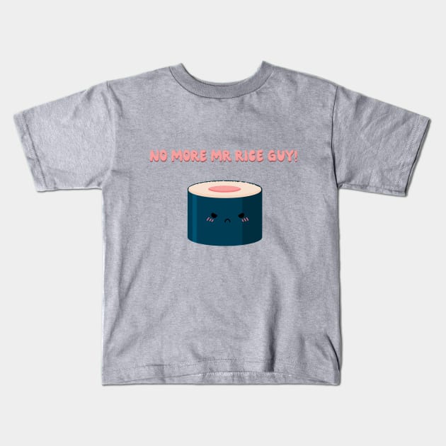 No more Mr rice guy! Kids T-Shirt by Banana Latte Designs